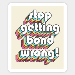 Alan Partridge Quote / Stop Getting Bond Wrong! Sticker